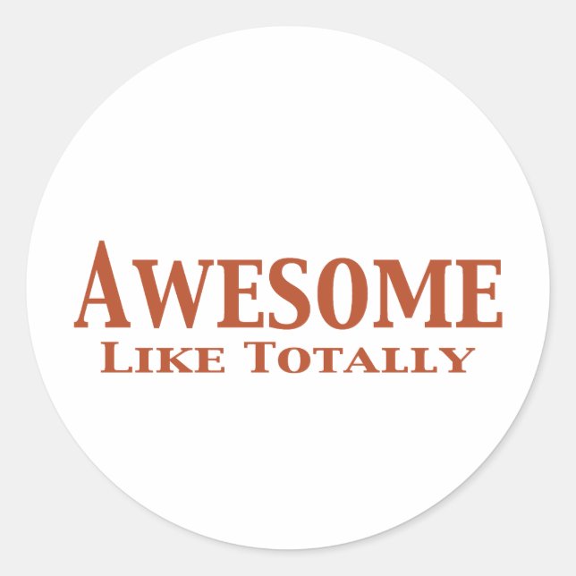 Awesome Like Totally Gifts Classic Round Sticker (Front)