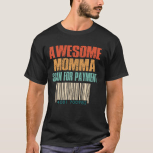 Awesome Momma Scan For Payment Funny Mothers Day T-Shirt