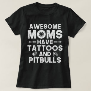 Awesome Moms Have Tattoos and Pitbulls T-Shirt