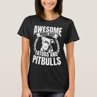 Awesome moms have tattoos and pitbulls T-Shirt