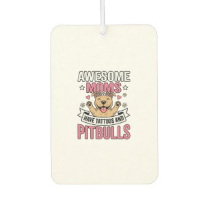 Awesome Moms Have Tattoos and Pitbulls Vintage Shi Car Air Freshener