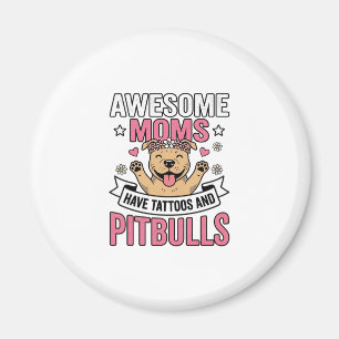 Awesome Moms Have Tattoos and Pitbulls Vintage Shi Magnet