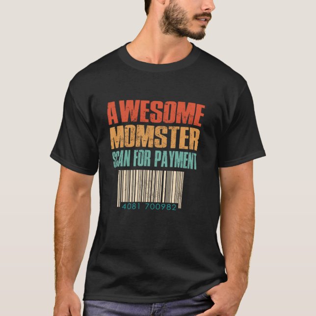 Awesome Momster Scan For Payment Funny Mothers Day T-Shirt (Front)