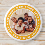 Awesome Mum Since 20XX Modern Simple Photo 7.5 Cm Round Badge<br><div class="desc">This simple and modern design is composed of serif typography and add a custom photo. Awesome Mum Since 20XX  circles the photo of your mum,  mother,  mama,  mum etc. This is a perfect gift for your Mum on her birthday,  mother's day,  christmas,  etc.</div>