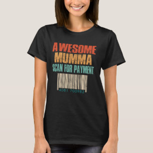 Awesome Mumma Scan For Payment Funny Mothers Day T-Shirt
