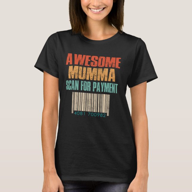 Awesome Mumma Scan For Payment Funny Mothers Day T-Shirt (Front)