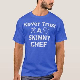 Awesome Never Trust Skinny Chef T , Funny Chef Gif T-Shirt