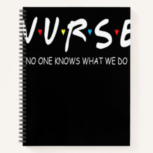 Awesome No One Knows What We Do Nurse Notebook