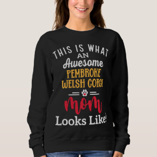 Awesome Pembroke Welsh Corgi Mom Looks Like Sweatshirt