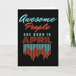 AWESOME PEOPLE ARE BORN IN - APRIL BIRTHDAY CARD