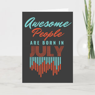 AWESOME PEOPLE ARE BORN IN   - JULY BIRTHDAY CARD
