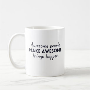Awesome People Make Awesome Things Happen Coffee Mug