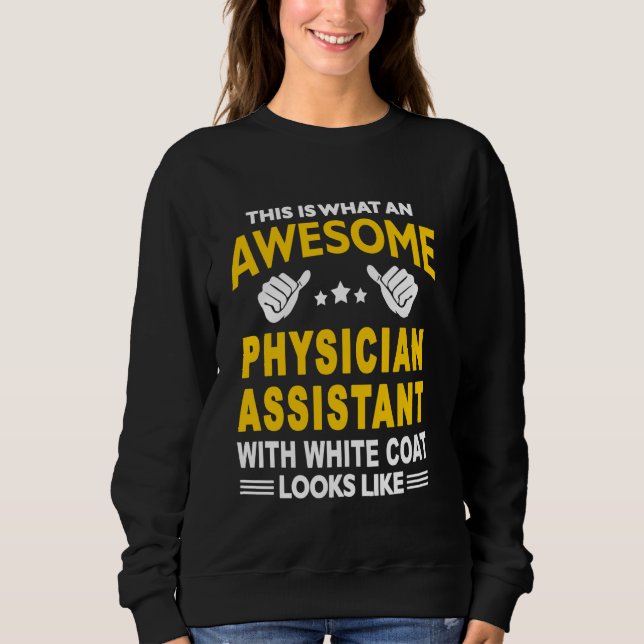 Awesome Physician Assistant PA First White Coat Ce Sweatshirt (Front)