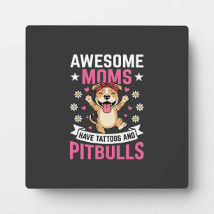 Awesome Pitbull Moms Have Tattoos Funny Dog Plaque