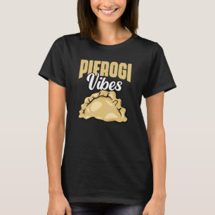 Awesome Polish Cuisine For A Poland Pierogi Dumpli T-Shirt