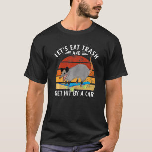 Awesome Possum Let's Go Eat Trash and Get Hit By C T-Shirt