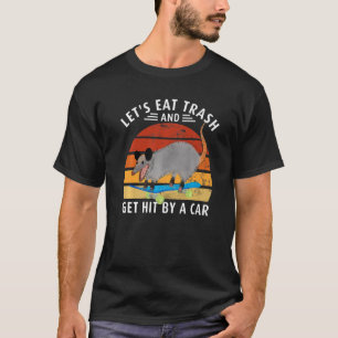 Awesome Possum Let's Go Eat Trash and Get Hit By C T-Shirt