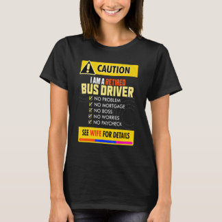 Awesome Retired Bus Driver See Wife For Details T-Shirt
