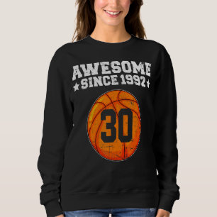 Awesome Since 1992 Basketball 30th Birthday 30 Yea Sweatshirt