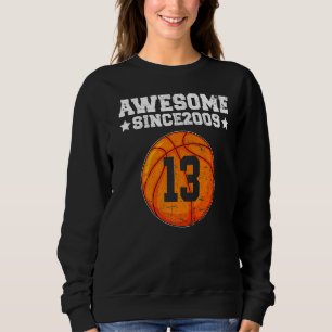 Awesome Since 2009 Basketball 13th Birthday 13 Yea Sweatshirt