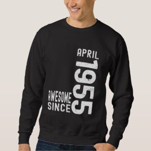 Awesome Since April 1955, Born In 1955 April Birth Sweatshirt
