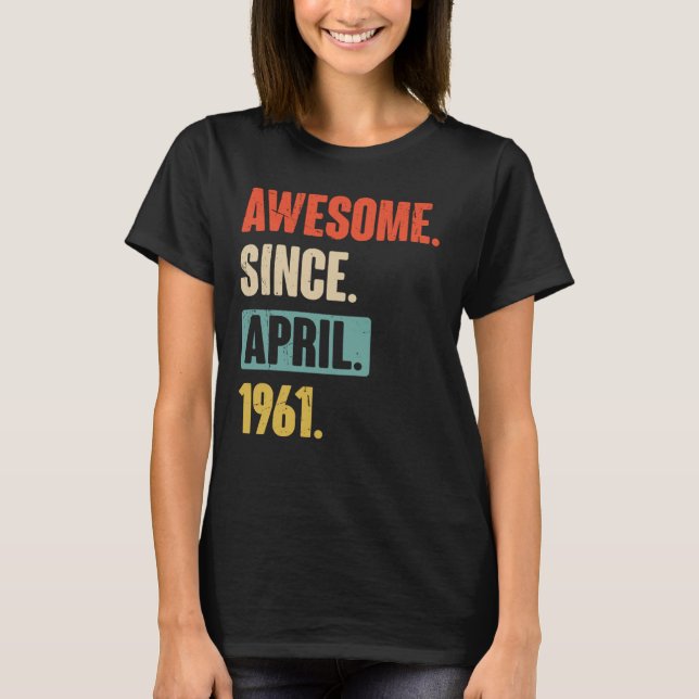 Awesome Since April 1961 Birthday 62nd Decoration T-Shirt (Front)