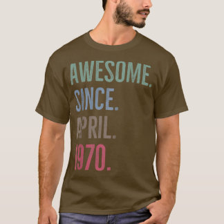 Awesome Since April 1970 Age Birthday Gift Idea T-Shirt