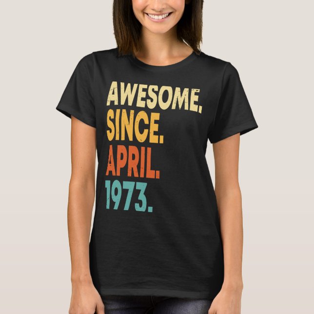 Awesome Since April 1973 50th Birthday  50 Years O T-Shirt (Front)