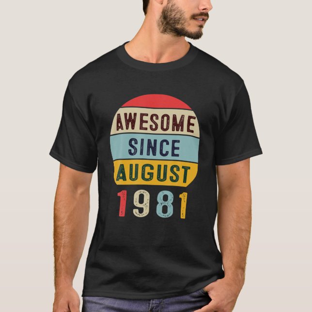 Awesome Since August 1981 40Th Birthday Gift 40 Ye T-Shirt (Front)