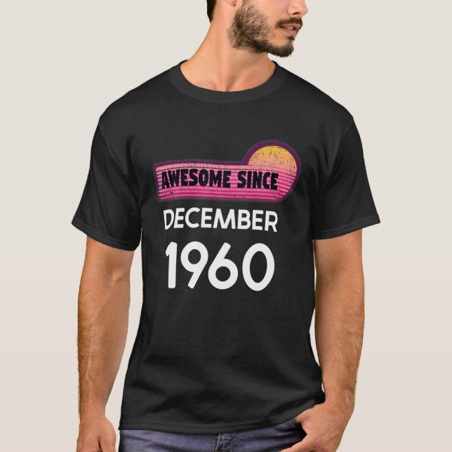 Awesome Since December 1960 Birthday 1960 December T-Shirt (Front)
