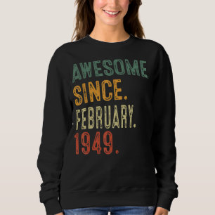 Awesome Since February 1949 74th Birthday Gift 74  Sweatshirt