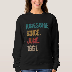 Awesome Since June 1961 61 Year Bday 61st Birthd Sweatshirt
