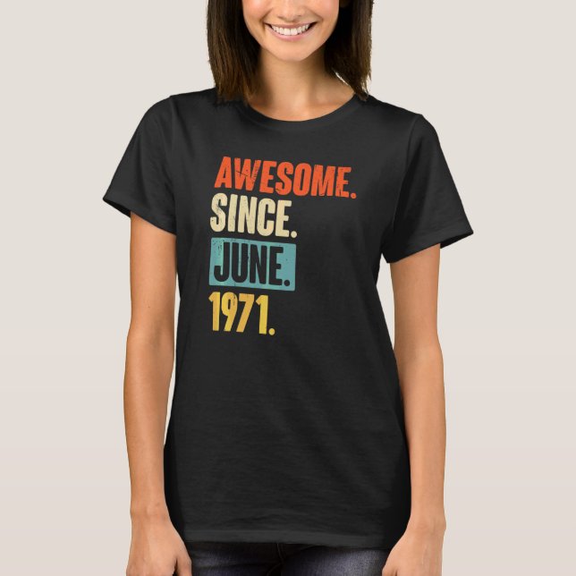 Awesome Since June 1971  51 Year Old 51st Birthday T-Shirt (Front)