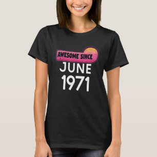 Awesome Since June 1971 Birthday 1971 June Vintage T-Shirt