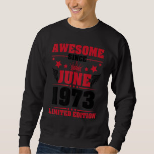 Awesome Since June 1973 Ltd Edition My Birthday 49 Sweatshirt