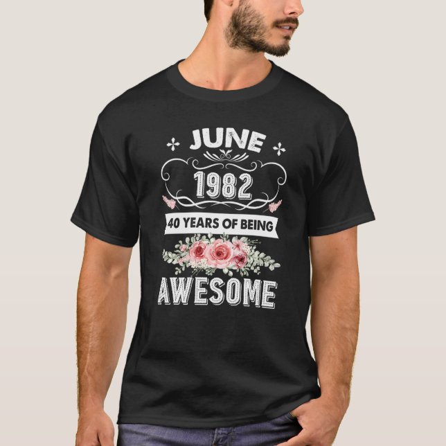 Awesome Since June 1982 40th Birthday  40 Years Ol T-Shirt (Front)