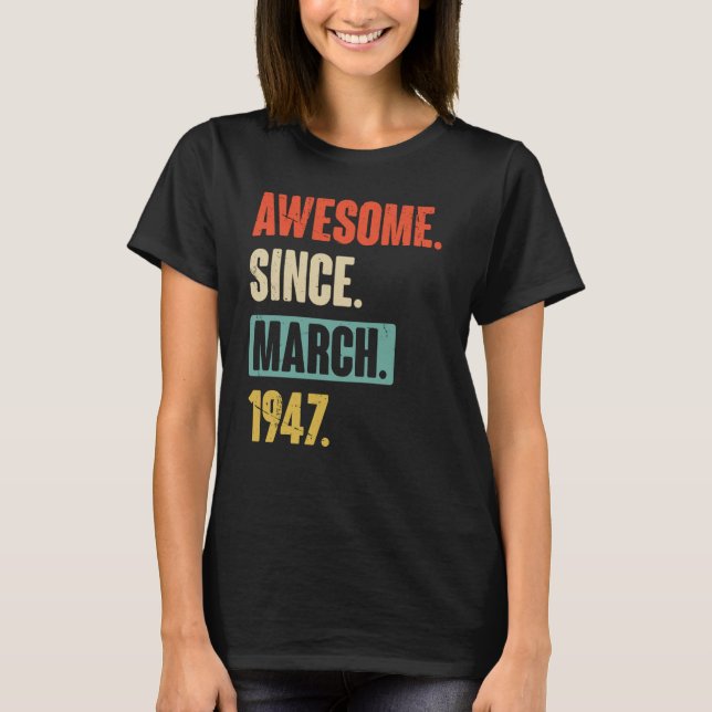 Awesome Since March 1947 Birthday 76th Decoration T-Shirt (Front)