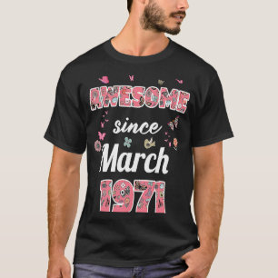 Awesome since March 1971 flowers 1971 March Birthd T-Shirt