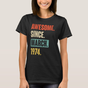 Awesome Since March 1974 Birthday 49th Decoration T-Shirt