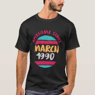 Awesome Since March 1990 Funny 30Th Birthday Gift T-Shirt
