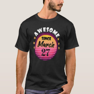 Awesome Since March 27 Birthday 27th March Vintage T-Shirt