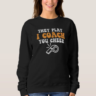 Awesome Soccer Coach They Play I Coach You Cheer Sweatshirt