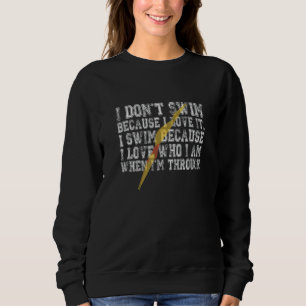 Awesome Swimming Statement I Don Swim Because I Lo Sweatshirt