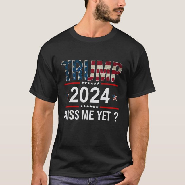 Awesome Trump 2024  Miss Me Yet American Flag T-Shirt (Front)