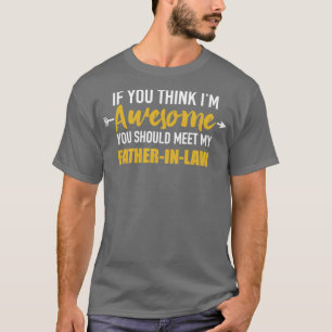 Awesome you should see my fatherinlaw for soninlaw T-Shirt