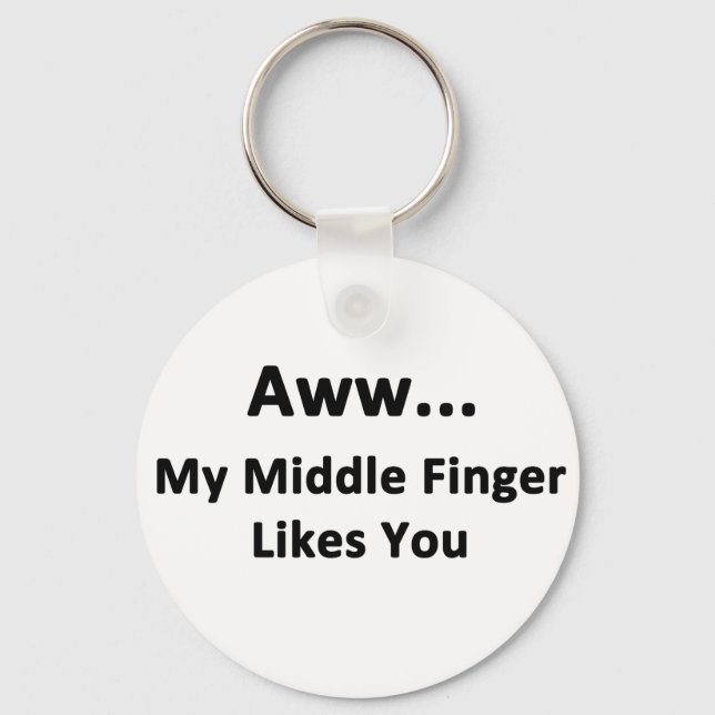 Aww...My Middle Finger Likes You Key Ring (Front)