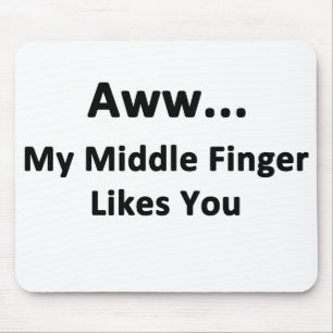 Aww...My Middle Finger Likes You Mouse Mat