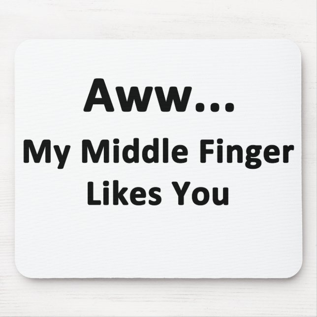 Aww...My Middle Finger Likes You Mouse Mat (Front)
