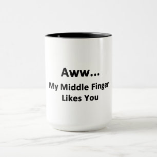 Aww...My Middle Finger Likes You Mug
