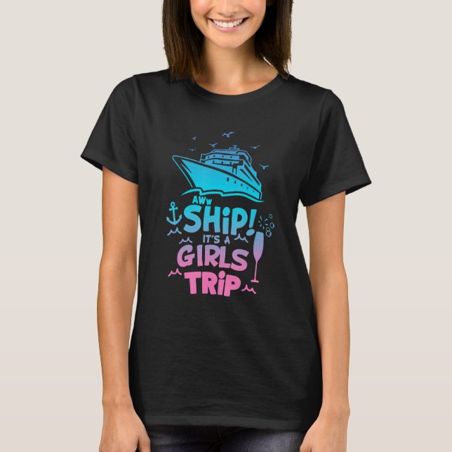 Aww Ship It's A Girls Trip Love Cruise T-Shirt (Front)
